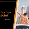 Best 10 Day Trips from Dubai